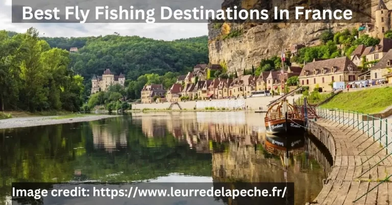 Best Fly Fishing Destinations In France