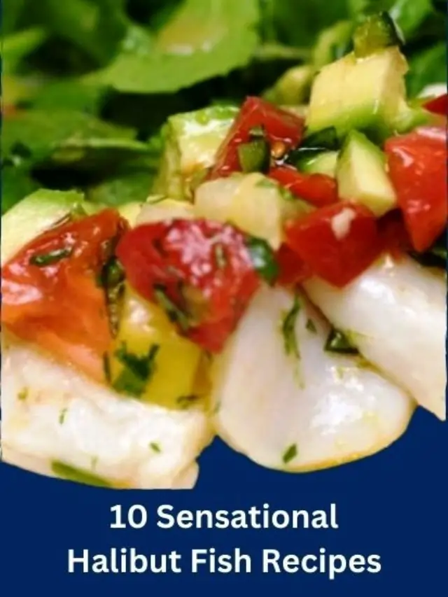 10 Sensational Halibut Fish Recipes: You Must Try It Now